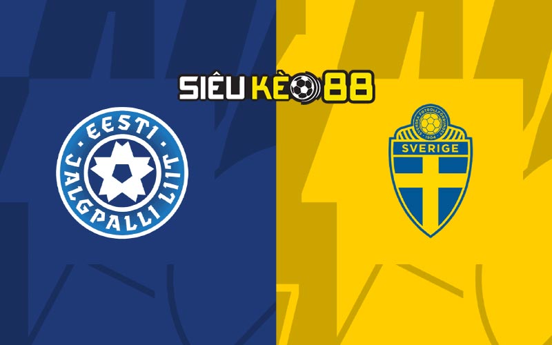 Soi kèo nhà cái Estonia vs Thụy Điển với tỷ lệ kèo 90 phút