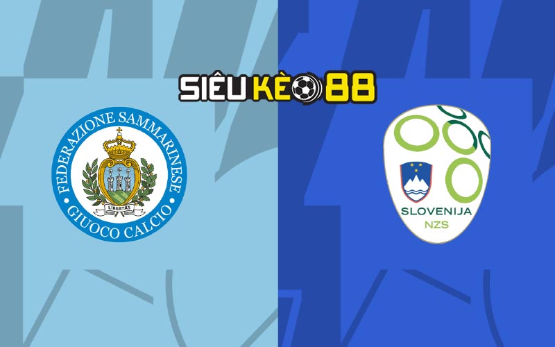 Soi kèo nhà cái San Marino vs Slovenia với tỷ lệ kèo 90 phút